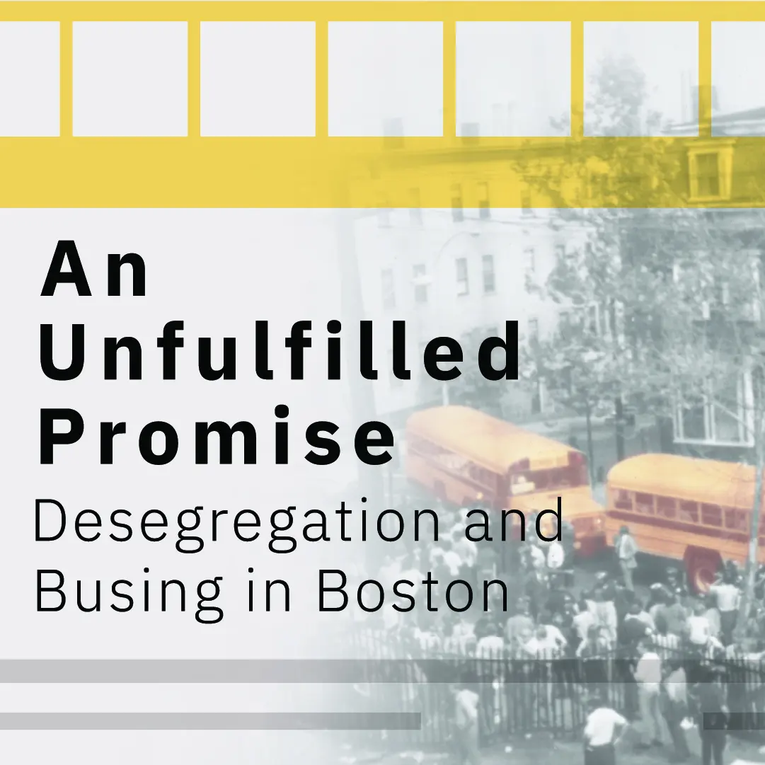An Unfulfilled Promise: Desegregation and Busing in Boston