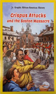 CRISPUS ATTUCKS AND THE BOSTON MASSACRE