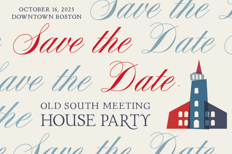Old South Meeting House Party 2025 Save the date announcement for the Old South Meeting House party in Downtown Boston on October 16, 2025.